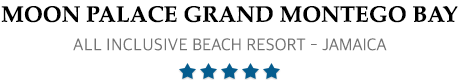 Moon Palace Grand Montego Bay – Montego Bay – Moon Palace All Inclusive Resort Montego Bay  